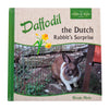 Daffodil - The Dutch Rabbit's Surprise - Hardcover Book - Homeplace Market LLC